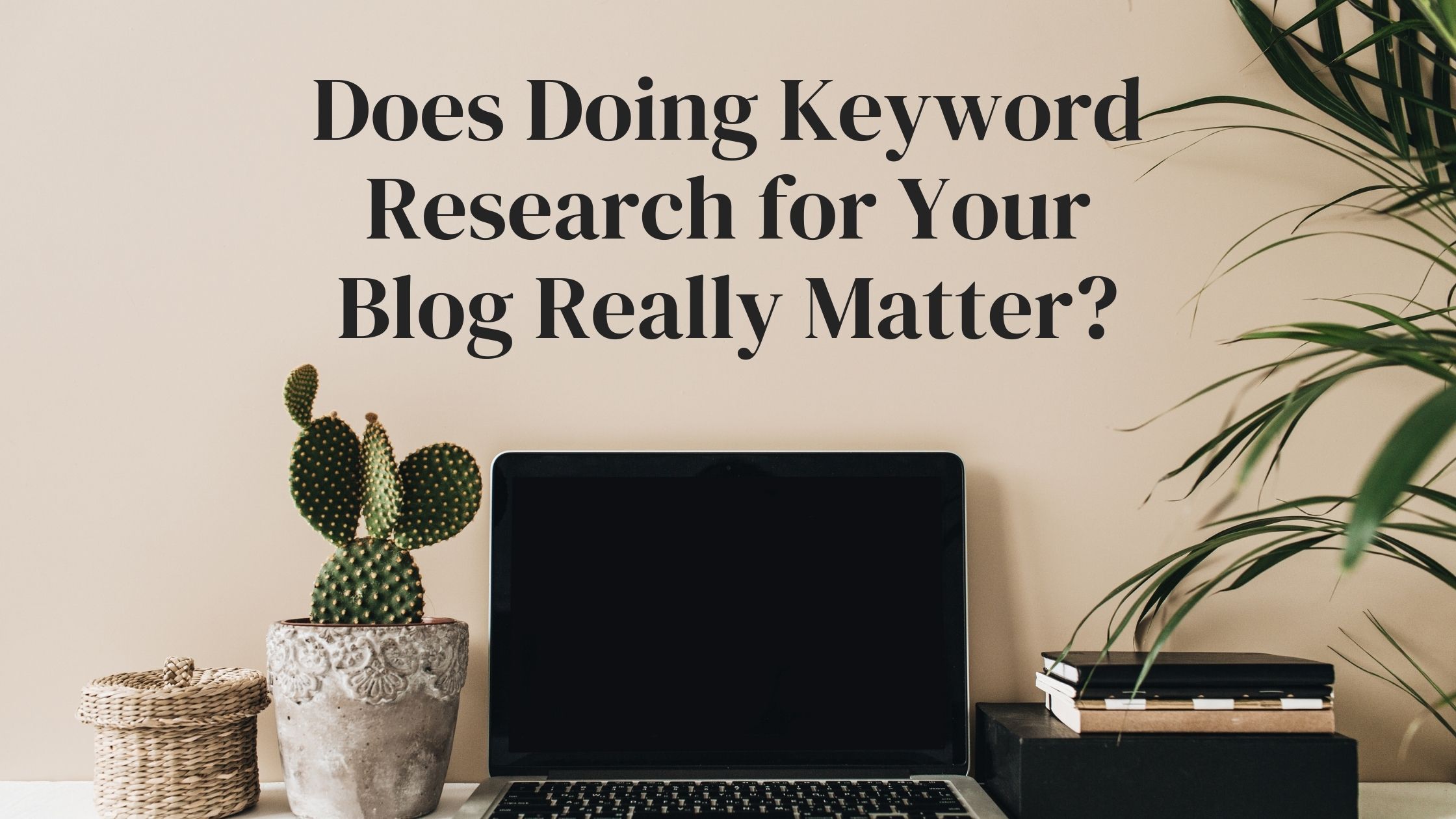 Does Doing Keyword Research for Your Blog Really Matter.jpg